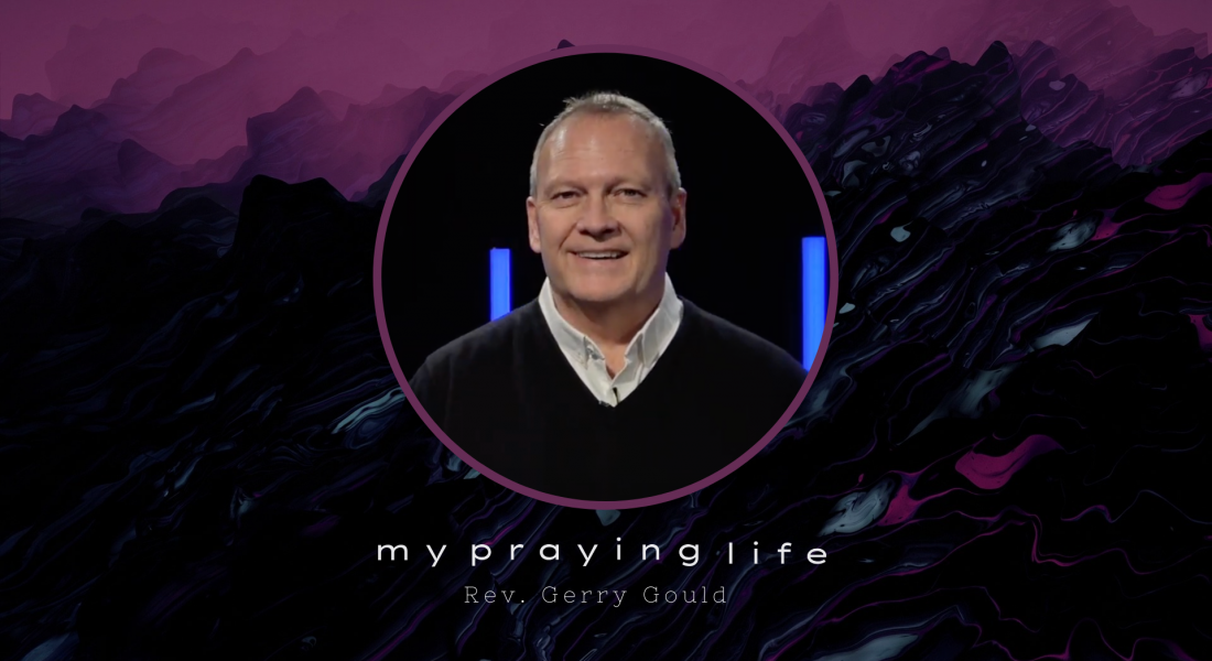 February 6 – My Praying Life – Rev. Gerry Gould